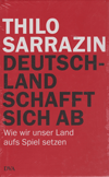 Deutschland schafft sich ab: wie wir unser Land aufs Spiel setzen = . :       